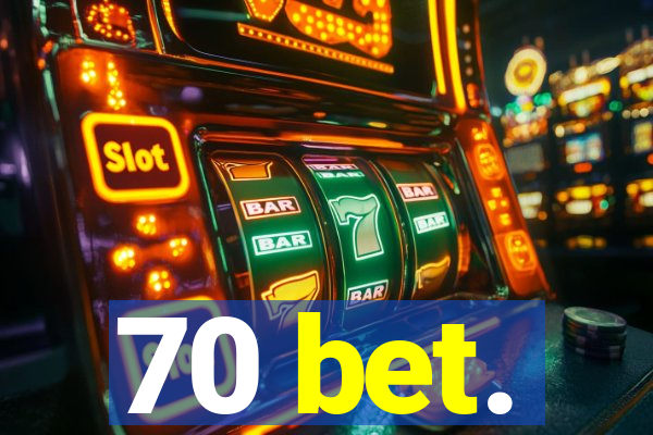 70 bet.